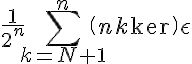5$ \frac{1}{2^n}\Bigsum_{k=N+1}^n~\(n\\k\)\epsilon